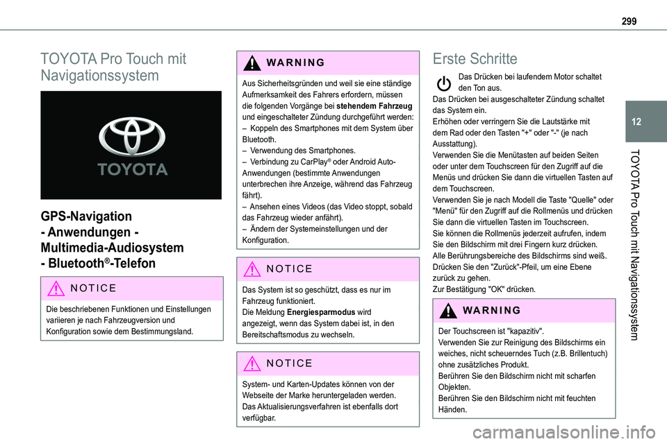 TOYOTA PROACE VERSO EV 2024  Betriebsanleitungen (in German) 299
TOYOTA Pro Touch mit Navigationssystem
12
TOYOTA Pro Touch mit 
Navigationssystem 
 
GPS-Navigation 
- Anwendungen - 
Multimedia-Audiosystem 
- Bluetooth®-Telefon
NOTIC E
Die beschriebenen Funkti