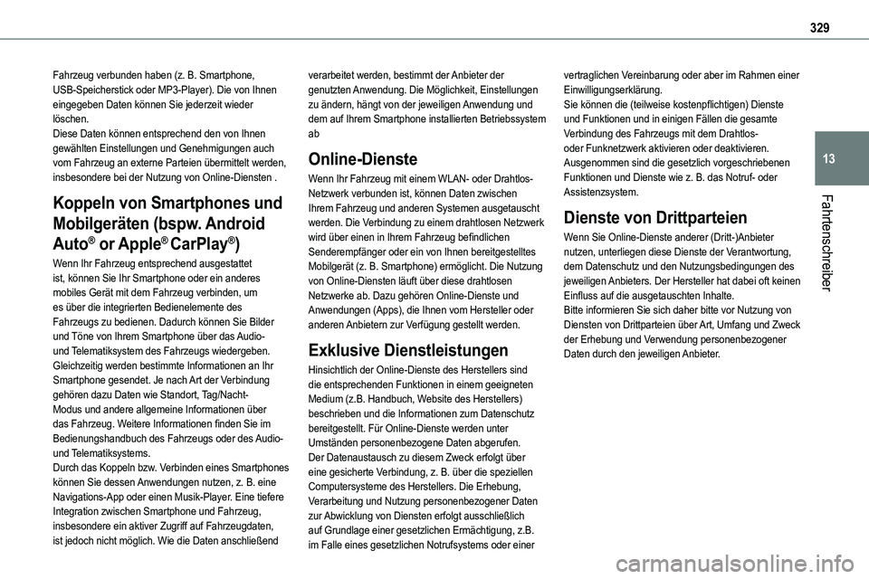 TOYOTA PROACE VERSO EV 2024  Betriebsanleitungen (in German) 329
Fahrtenschreiber
13
Fahrzeug verbunden haben (z. B. Smartphone, USB-Speicherstick oder MP3-Player). Die von Ihnen eingegeben Daten können Sie jederzeit wieder löschen. Diese Daten können entspr