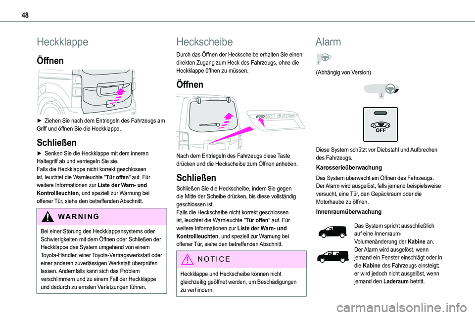 TOYOTA PROACE VERSO EV 2024 Betriebsanleitungen (in German) 48
Heckklappe
Öffnen
► Ziehen Sie nach dem Entriegeln des Fahrzeugs am Griff und öffnen Sie die Heckklappe.
Schließen
► Senken Sie die Heckklappe mit dem inneren Haltegriff ab und verriegeln TOYOTA PROACE VERSO EV 2024 Betriebsanleitungen (in German) 48
Heckklappe
Öffnen
► Ziehen Sie nach dem Entriegeln des Fahrzeugs am Griff und öffnen Sie die Heckklappe.
Schließen
► Senken Sie die Heckklappe mit dem inneren Haltegriff ab und verriegeln