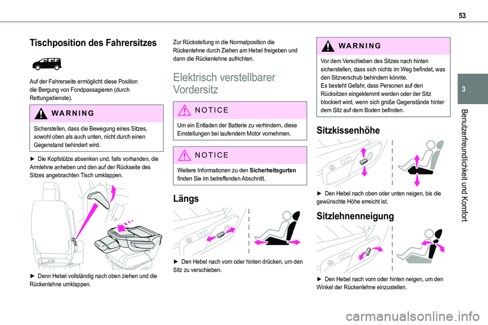 TOYOTA PROACE VERSO EV 2024  Betriebsanleitungen (in German) 53
Benutzerfreundlichkeit und Komfort
3
Tischposition des Fahrersitzes 
 
Auf der Fahrerseite ermöglicht diese Position die Bergung von Fondpassagieren (durch Rettungsdienste).
WARNI NG
Sicherstellen