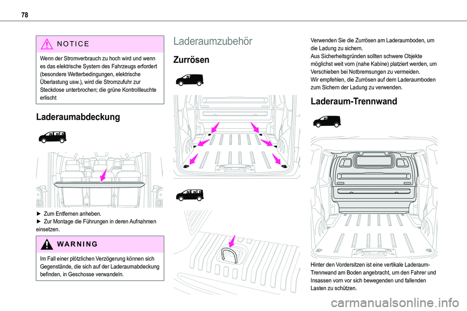 TOYOTA PROACE VERSO EV 2024  Betriebsanleitungen (in German) 78
NOTIC E
Wenn der Stromverbrauch zu hoch wird und wenn es das elektrische System des Fahrzeugs erfordert (besondere Wetterbedingungen, elektrische Überlastung usw.), wird die Stromzufuhr zur Steckd
