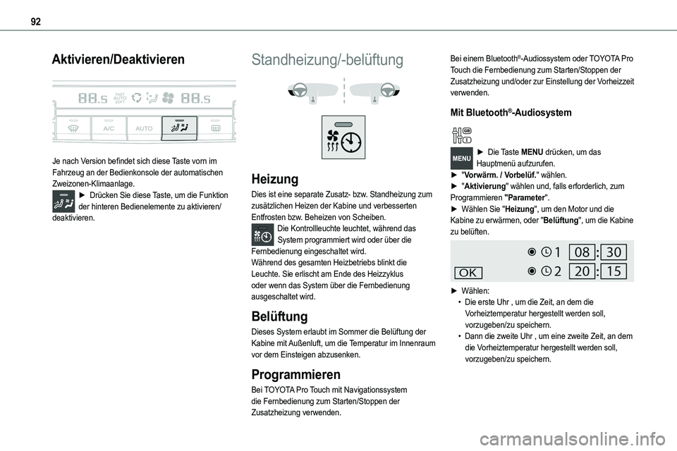 TOYOTA PROACE VERSO EV 2024 Betriebsanleitungen (in German) 92
Aktivieren/Deaktivieren
Je nach Version befindet sich diese Taste vorn im Fahrzeug an der Bedienkonsole der automatischen Zweizonen-Klimaanlage.► Drücken Sie diese Taste, um die Funktion der TOYOTA PROACE VERSO EV 2024 Betriebsanleitungen (in German) 92
Aktivieren/Deaktivieren
Je nach Version befindet sich diese Taste vorn im Fahrzeug an der Bedienkonsole der automatischen Zweizonen-Klimaanlage.► Drücken Sie diese Taste, um die Funktion der