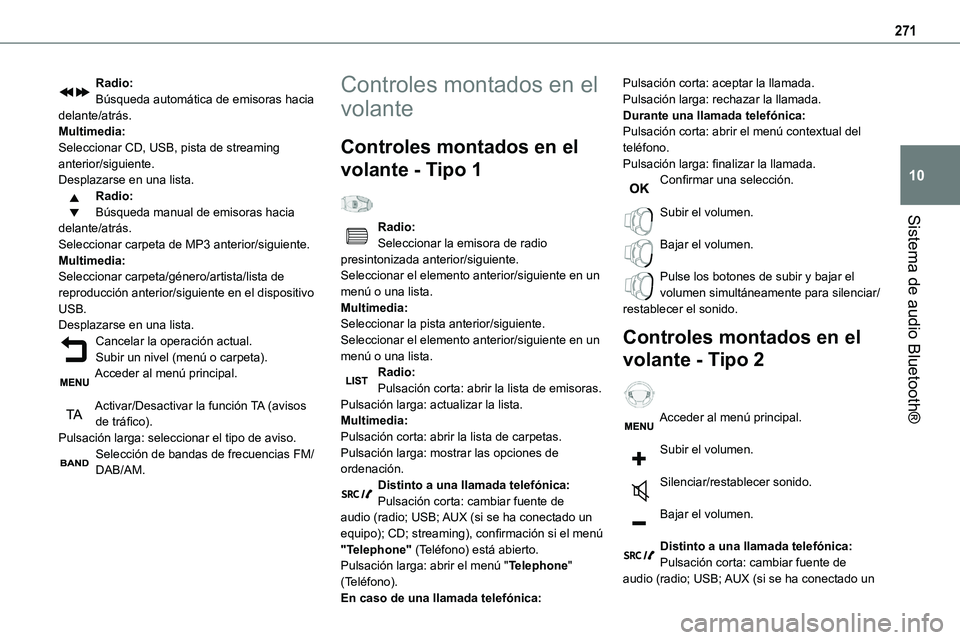 TOYOTA PROACE VERSO EV 2024  Manual del propietario (in Spanish) 271
Sistema de audio Bluetooth®
10
Radio:Búsqueda automática de emisoras hacia delante/atrás.Multimedia:Seleccionar CD, USB, pista de streaming anterior/siguiente.Desplazarse en una lista.Radio:B�