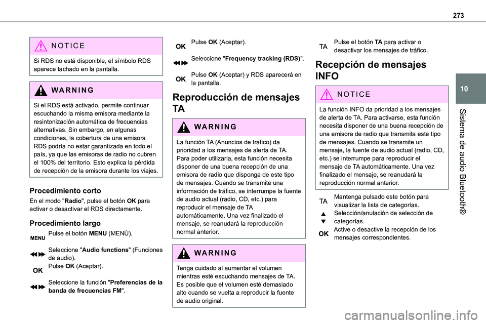 TOYOTA PROACE VERSO EV 2024  Manual del propietario (in Spanish) 273
Sistema de audio Bluetooth®
10
NOTIC E
Si RDS no está disponible, el símbolo RDS aparece tachado en la pantalla.
WARNI NG
Si el RDS está activado, permite continuar escuchando la misma emisora