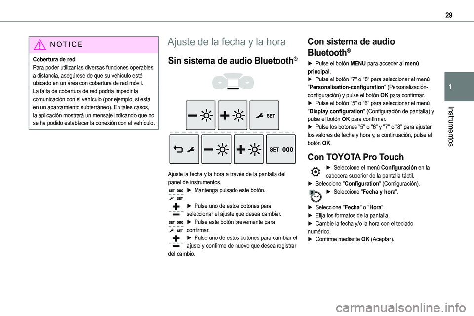 TOYOTA PROACE VERSO EV 2024  Manual del propietario (in Spanish) 29
Instrumentos
1
NOTIC E
Cobertura de redPara poder utilizar las diversas funciones operables a distancia, asegúrese de que su vehículo esté ubicado en un área con cobertura de red móvil.La falt