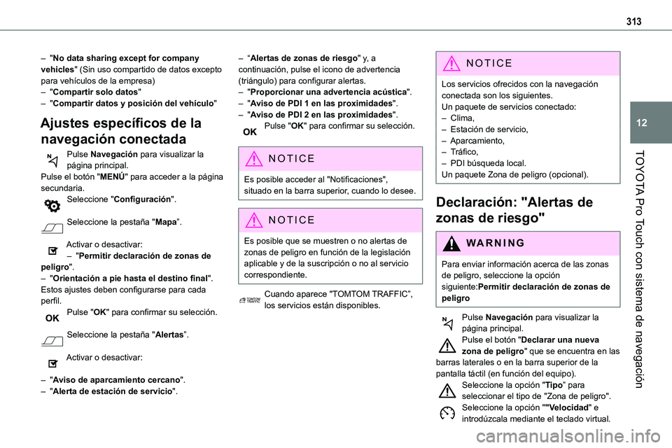 TOYOTA PROACE VERSO EV 2024  Manual del propietario (in Spanish) 313
TOYOTA Pro Touch con sistema de navegación
12
– "No data sharing except for company vehicles" (Sin uso compartido de datos excepto para vehículos de la empresa)– "Compartir solo 