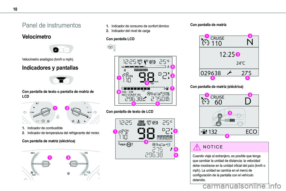 TOYOTA PROACE VERSO EV 2024  Manual del propietario (in Spanish) 10
Panel de instrumentos
Velocímetro 
 
Velocímetro analógico (km/h o mph).
Indicadores y pantallas 
 
Con pantalla de texto o pantalla de matriz de LCD 
 
1.Indicador de combustible
2.Indicador de