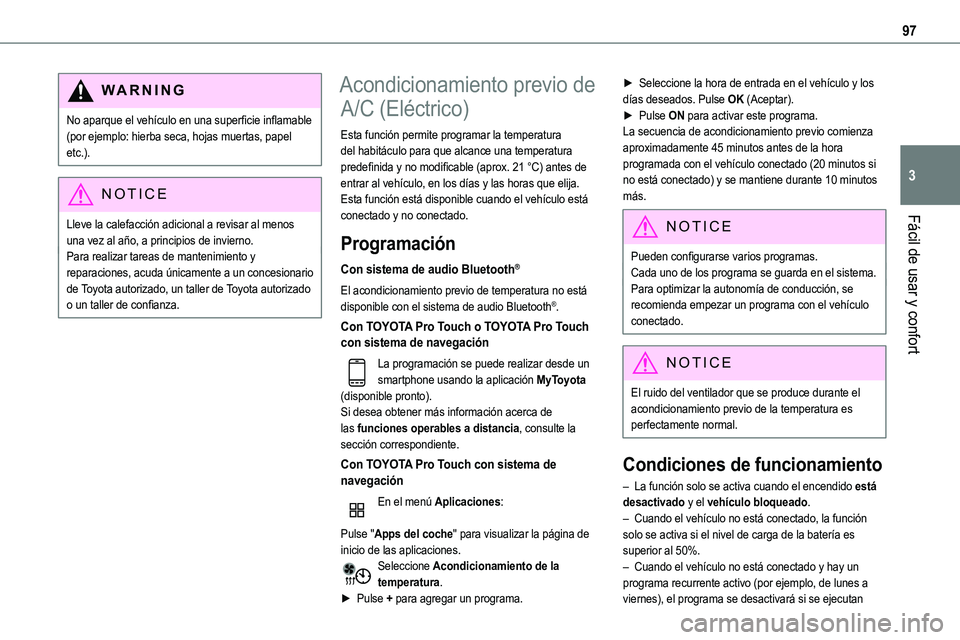 TOYOTA PROACE VERSO EV 2024  Manual del propietario (in Spanish) 97
Fácil de usar y confort
3
WARNI NG
No aparque el vehículo en una superficie inflamable (por ejemplo: hierba seca, hojas muertas, papel etc.).
NOTIC E
Lleve la calefacción adicional a revisar al 