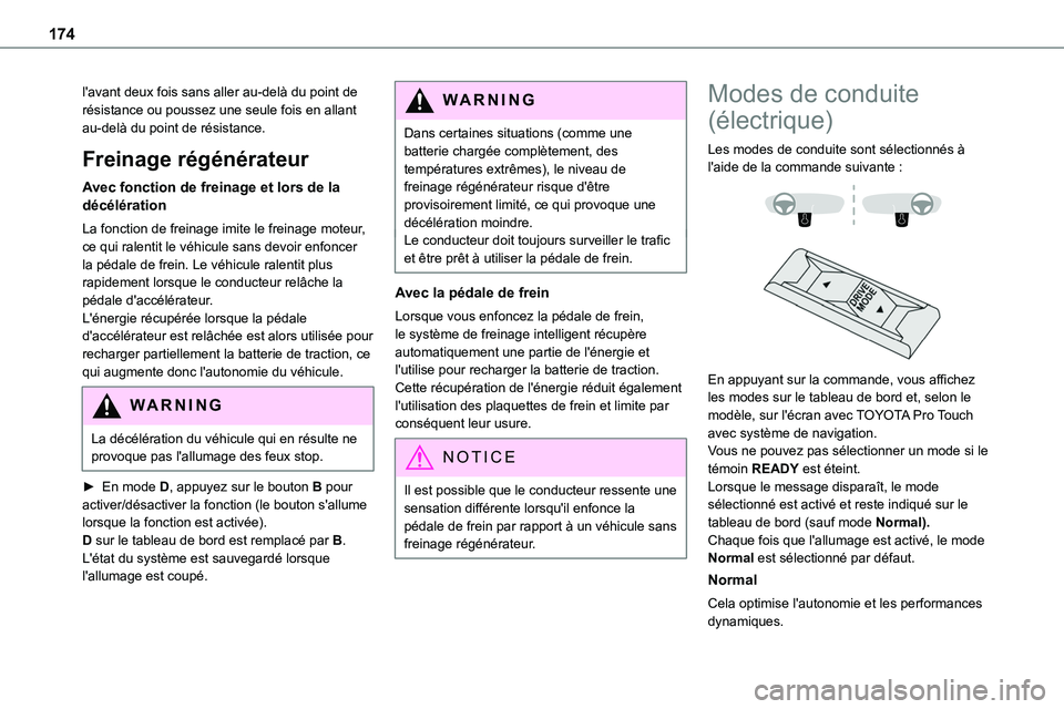TOYOTA PROACE VERSO EV 2024  Manuel du propriétaire (in French) 174
l'avant deux fois sans aller au-delà du point de résistance ou poussez une seule fois en allant au-delà du point de résistance.
Freinage régénérateur
Avec fonction de freinage et lors d