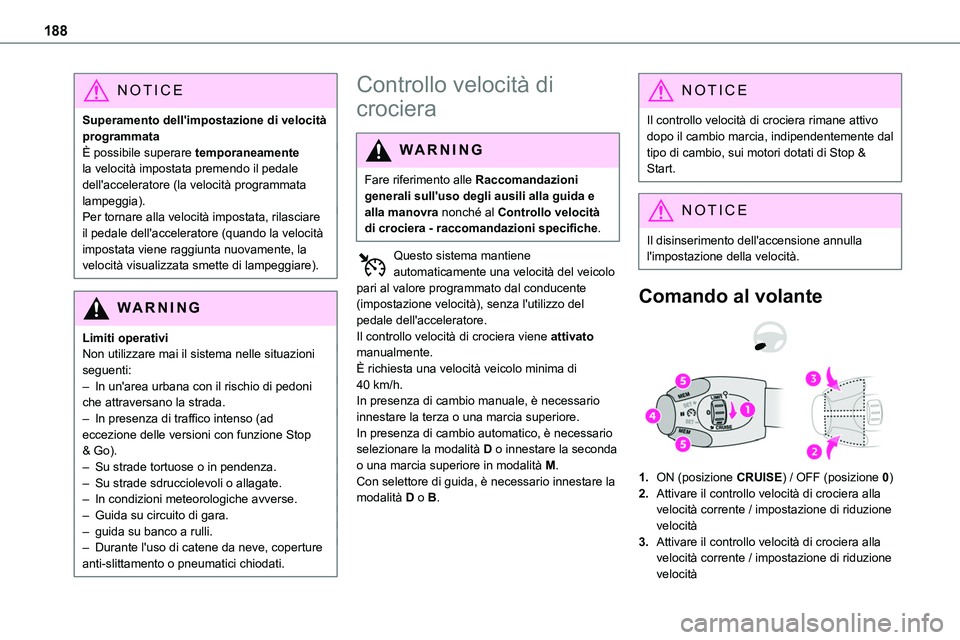 TOYOTA PROACE VERSO EV 2024  Manuale duso (in Italian) 188
NOTIC E
Superamento dell'impostazione di velocità programmataÈ possibile superare temporaneamente la velocità impostata premendo il pedale dell'acceleratore (la velocità programmata la