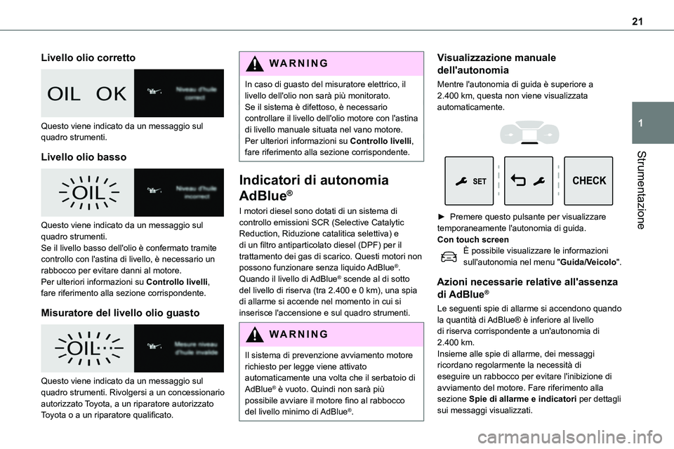 TOYOTA PROACE VERSO EV 2024  Manuale duso (in Italian) 21
Strumentazione
1
Livello olio corretto 
 
Questo viene indicato da un messaggio sul quadro strumenti.
Livello olio basso 
 
Questo viene indicato da un messaggio sul quadro strumenti.Se il livello 