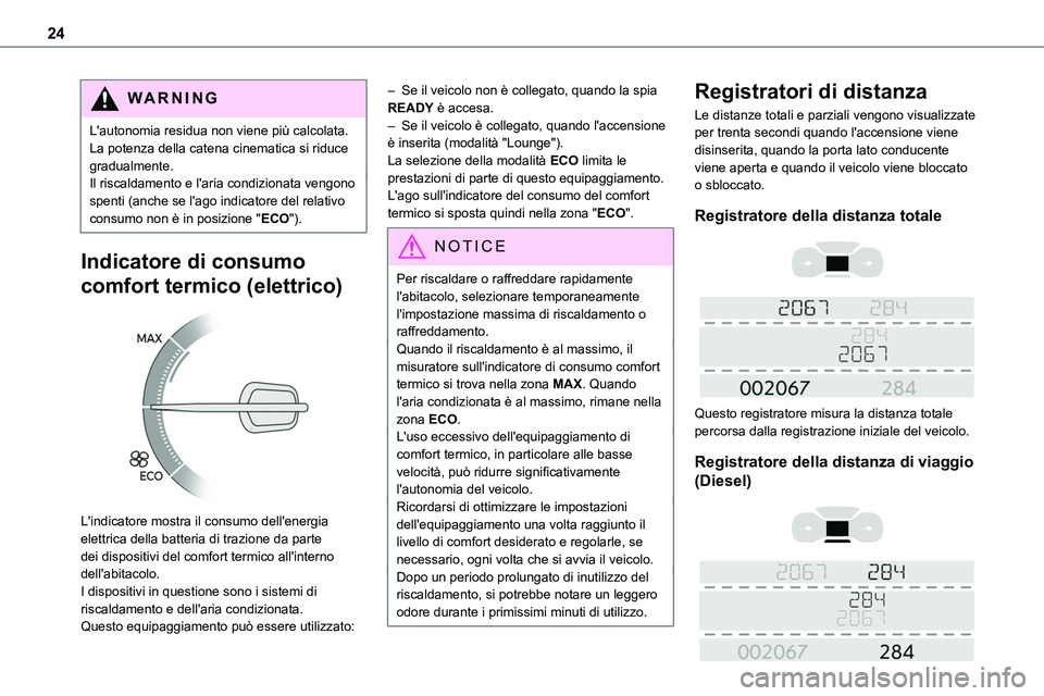 TOYOTA PROACE VERSO EV 2024  Manuale duso (in Italian) 24
WARNI NG
L'autonomia residua non viene più calcolata. La potenza della catena cinematica si riduce gradualmente.Il riscaldamento e l'aria condizionata vengono spenti (anche se l'ago in