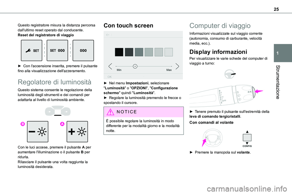 TOYOTA PROACE VERSO EV 2024  Manuale duso (in Italian) 25
Strumentazione
1
Questo registratore misura la distanza percorsa dall'ultimo reset operato dal conducente.Reset del registratore di viaggio 
 
► Con l'accensione inserita, premere il puls