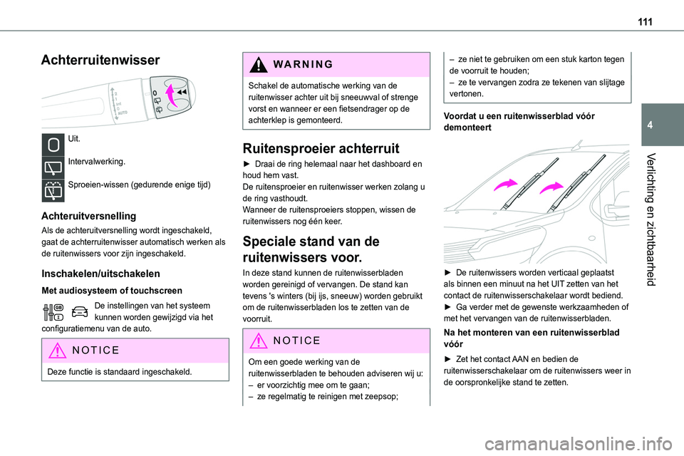TOYOTA PROACE VERSO EV 2024  Instructieboekje (in Dutch) 111
Verlichting en zichtbaarheid
4
Achterruitenwisser 
 
Uit. 
Intervalwerking. 
Sproeien-wissen (gedurende enige tijd) 
Achteruitversnelling
Als de achteruitversnelling wordt ingeschakeld, gaat de ac