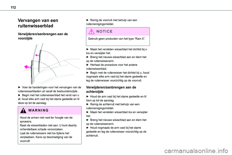 TOYOTA PROACE VERSO EV 2024  Instructieboekje (in Dutch) 11 2
Vervangen van een 
ruitenwisserblad
Verwijderen/aanbrengen aan de 
voorzijde 
 
► Voer de handelingen voor het vervangen van de ruitenwisserbladen uit vanaf de bestuurderszijde.► Begin met he