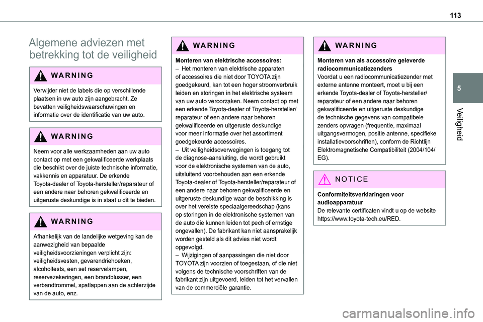 TOYOTA PROACE VERSO EV 2024  Instructieboekje (in Dutch) 11 3
Veiligheid
5
Algemene adviezen met 
betrekking tot de veiligheid
WARNI NG
Verwijder niet de labels die op verschillende plaatsen in uw auto zijn aangebracht. Ze bevatten veiligheidswaarschuwingen