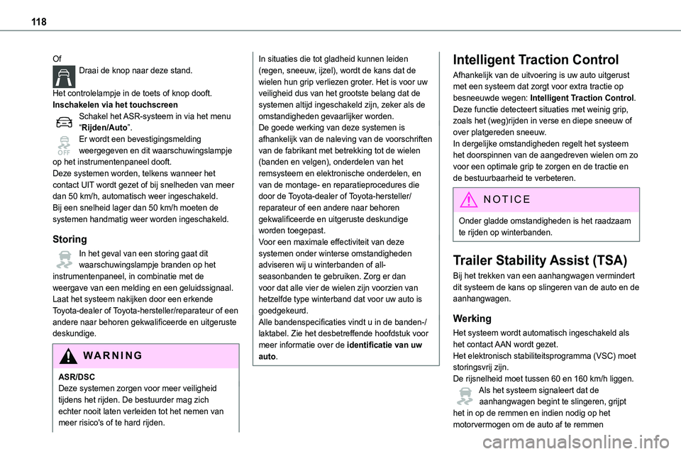 TOYOTA PROACE VERSO EV 2024  Instructieboekje (in Dutch) 11 8
OfDraai de knop naar deze stand. 
Het controlelampje in de toets of knop dooft.Inschakelen via het touchscreenSchakel het ASR-systeem in via het menu “Rijden/Auto”.Er wordt een bevestigingsme