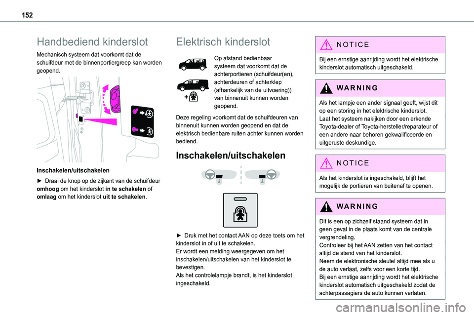 TOYOTA PROACE VERSO EV 2024 Instructieboekje (in Dutch) 152
Handbediend kinderslot
Mechanisch systeem dat voorkomt dat de schuifdeur met de binnenportiergreep kan worden geopend.
Inschakelen/uitschakelen
► Draai de knop op de zijkant van de schuifdeur TOYOTA PROACE VERSO EV 2024 Instructieboekje (in Dutch) 152
Handbediend kinderslot
Mechanisch systeem dat voorkomt dat de schuifdeur met de binnenportiergreep kan worden geopend.
Inschakelen/uitschakelen
► Draai de knop op de zijkant van de schuifdeur