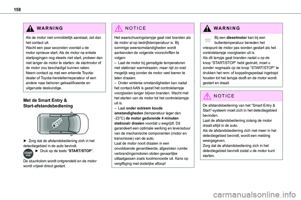 TOYOTA PROACE VERSO EV 2024 Instructieboekje (in Dutch) 158
WARNI NG
Als de motor niet onmiddellijk aanslaat, zet dan het contact uit.Wacht een paar seconden voordat u de motor opnieuw start. Als de motor na enkele startpogingen nog steeds niet start, prob TOYOTA PROACE VERSO EV 2024 Instructieboekje (in Dutch) 158
WARNI NG
Als de motor niet onmiddellijk aanslaat, zet dan het contact uit.Wacht een paar seconden voordat u de motor opnieuw start. Als de motor na enkele startpogingen nog steeds niet start, prob