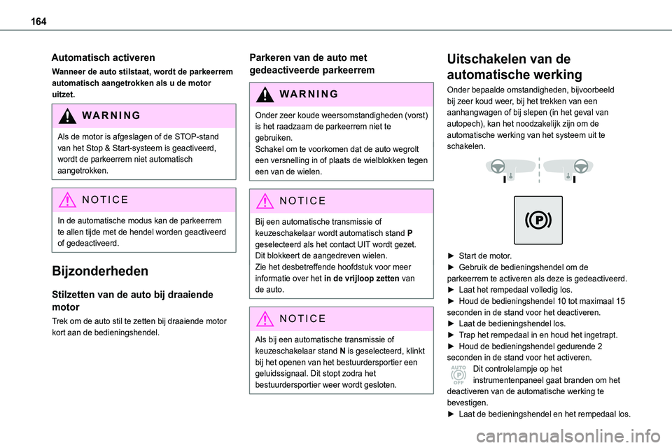 TOYOTA PROACE VERSO EV 2024 Instructieboekje (in Dutch) 164
Automatisch activeren
Wanneer de auto stilstaat, wordt de parkeerrem automatisch aangetrokken als u de motor uitzet.
WARNI NG
Als de motor is afgeslagen of de STOP-stand van het Stop & Start-syste TOYOTA PROACE VERSO EV 2024 Instructieboekje (in Dutch) 164
Automatisch activeren
Wanneer de auto stilstaat, wordt de parkeerrem automatisch aangetrokken als u de motor uitzet.
WARNI NG
Als de motor is afgeslagen of de STOP-stand van het Stop & Start-syste
