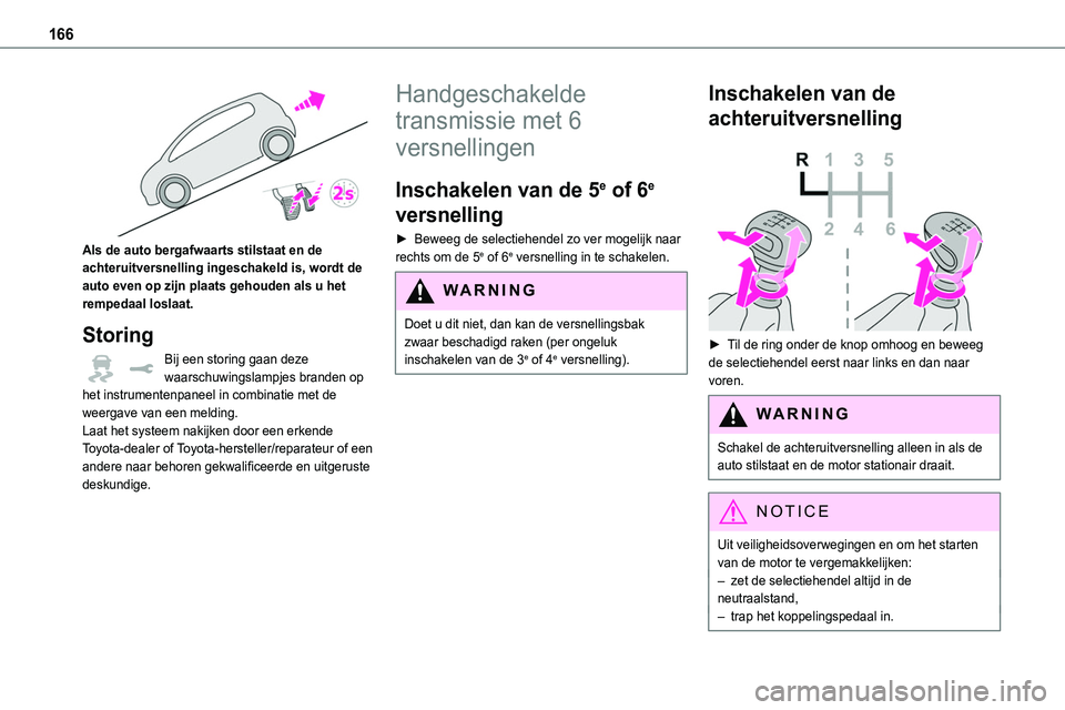 TOYOTA PROACE VERSO EV 2024 Instructieboekje (in Dutch) 166
Als de auto bergafwaarts stilstaat en de achteruitversnelling ingeschakeld is, wordt de auto even op zijn plaats gehouden als u het rempedaal loslaat.
Storing
Bij een storing gaan deze waarschuw TOYOTA PROACE VERSO EV 2024 Instructieboekje (in Dutch) 166
Als de auto bergafwaarts stilstaat en de achteruitversnelling ingeschakeld is, wordt de auto even op zijn plaats gehouden als u het rempedaal loslaat.
Storing
Bij een storing gaan deze waarschuw