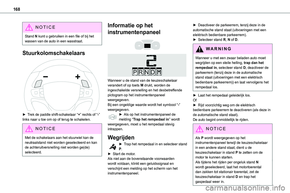 TOYOTA PROACE VERSO EV 2024 Instructieboekje (in Dutch) 168
NOTIC E
Stand N kunt u gebruiken in een file of bij het wassen van de auto in een wasstraat.
Stuurkolomschakelaars
► Trek de paddle shift-schakelaar “+” rechts of “-” links naar u toe TOYOTA PROACE VERSO EV 2024 Instructieboekje (in Dutch) 168
NOTIC E
Stand N kunt u gebruiken in een file of bij het wassen van de auto in een wasstraat.
Stuurkolomschakelaars
► Trek de paddle shift-schakelaar “+” rechts of “-” links naar u toe