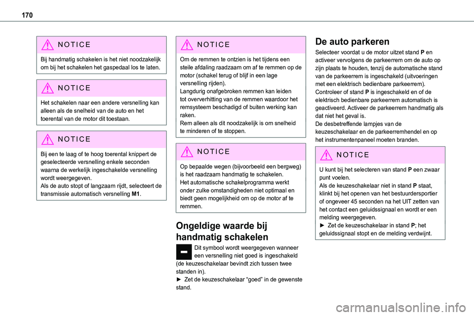 TOYOTA PROACE VERSO EV 2024 Instructieboekje (in Dutch) 170
NOTIC E
Bij handmatig schakelen is het niet noodzakelijk om bij het schakelen het gaspedaal los te laten.
NOTIC E
Het schakelen naar een andere versnelling kan alleen als de snelheid van de auto e TOYOTA PROACE VERSO EV 2024 Instructieboekje (in Dutch) 170
NOTIC E
Bij handmatig schakelen is het niet noodzakelijk om bij het schakelen het gaspedaal los te laten.
NOTIC E
Het schakelen naar een andere versnelling kan alleen als de snelheid van de auto e