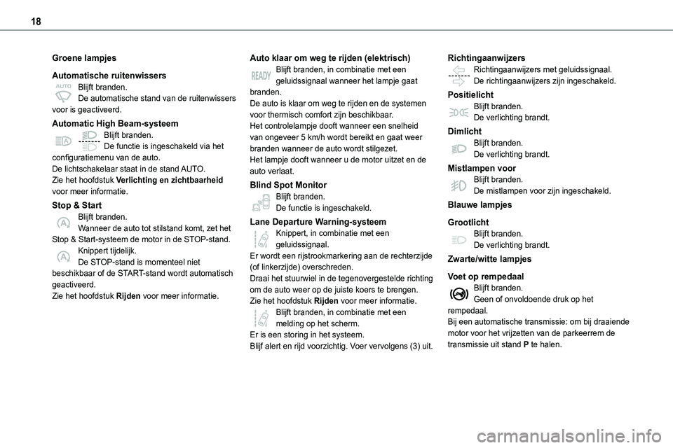 TOYOTA PROACE VERSO EV 2024  Instructieboekje (in Dutch) 18
Groene lampjes
Automatische ruitenwissersBlijft branden.De automatische stand van de ruitenwissers voor is geactiveerd.
Automatic High Beam-systeemBlijft branden.De functie is ingeschakeld via het 