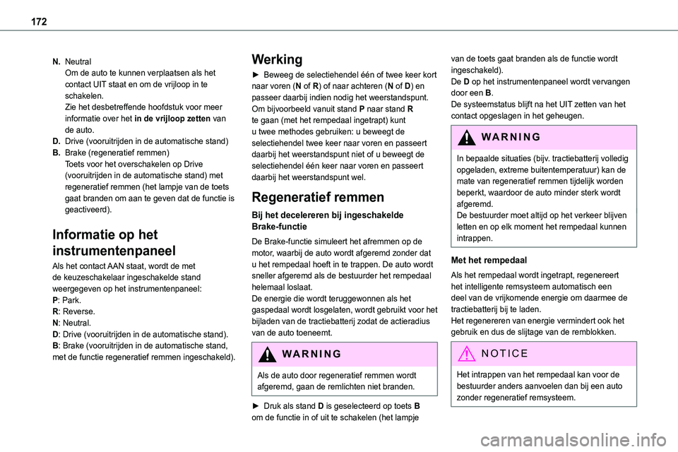 TOYOTA PROACE VERSO EV 2024 Instructieboekje (in Dutch) 172
N.NeutralOm de auto te kunnen verplaatsen als het contact UIT staat en om de vrijloop in te schakelen.Zie het desbetreffende hoofdstuk voor meer informatie over het in de vrijloop zetten van de au TOYOTA PROACE VERSO EV 2024 Instructieboekje (in Dutch) 172
N.NeutralOm de auto te kunnen verplaatsen als het contact UIT staat en om de vrijloop in te schakelen.Zie het desbetreffende hoofdstuk voor meer informatie over het in de vrijloop zetten van de au
