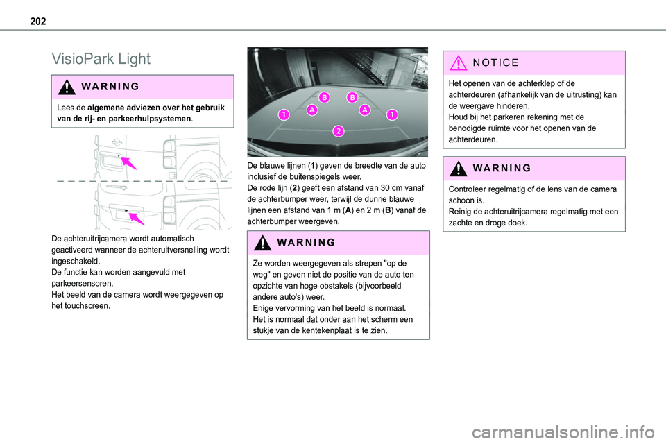 TOYOTA PROACE VERSO EV 2024 Instructieboekje (in Dutch) 202
VisioPark Light
WARNI NG
Lees de algemene adviezen over het gebruik van de rij- en parkeerhulpsystemen.
De achteruitrijcamera wordt automatisch geactiveerd wanneer de achteruitversnelling word TOYOTA PROACE VERSO EV 2024 Instructieboekje (in Dutch) 202
VisioPark Light
WARNI NG
Lees de algemene adviezen over het gebruik van de rij- en parkeerhulpsystemen.
De achteruitrijcamera wordt automatisch geactiveerd wanneer de achteruitversnelling word