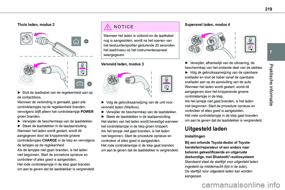 TOYOTA PROACE VERSO EV 2024 Instructieboekje (in Dutch) 219
Praktische informatie
7
Thuis laden, modus 2
► Sluit de laadkabel van de regeleenheid aan op de contactdoos.Wanneer de verbinding is gemaakt, gaan alle controlelampjes op de regeleenheid b TOYOTA PROACE VERSO EV 2024 Instructieboekje (in Dutch) 219
Praktische informatie
7
Thuis laden, modus 2
► Sluit de laadkabel van de regeleenheid aan op de contactdoos.Wanneer de verbinding is gemaakt, gaan alle controlelampjes op de regeleenheid b