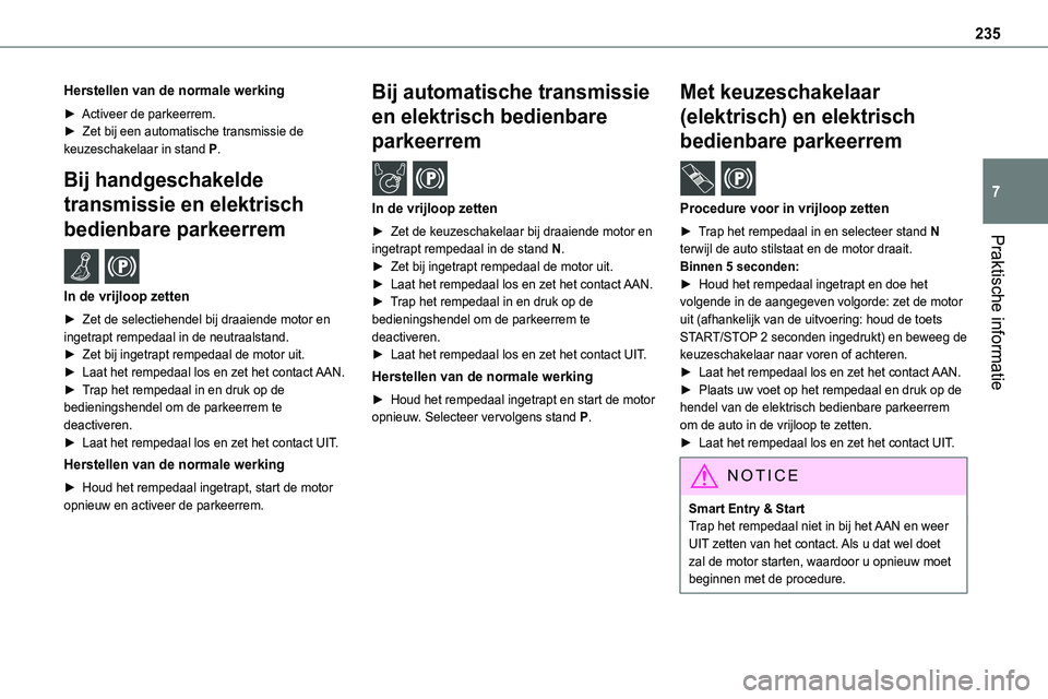TOYOTA PROACE VERSO EV 2024 Instructieboekje (in Dutch) 235
Praktische informatie
7
Herstellen van de normale werking
► Activeer de parkeerrem.► Zet bij een automatische transmissie de keuzeschakelaar in stand P.
Bij handgeschakelde
transmissie en el TOYOTA PROACE VERSO EV 2024 Instructieboekje (in Dutch) 235
Praktische informatie
7
Herstellen van de normale werking
► Activeer de parkeerrem.► Zet bij een automatische transmissie de keuzeschakelaar in stand P.
Bij handgeschakelde
transmissie en el