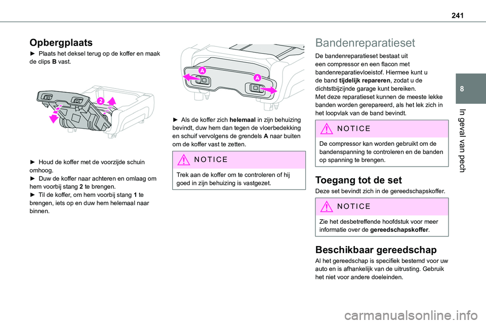 TOYOTA PROACE VERSO EV 2024 Instructieboekje (in Dutch) 241
In geval van pech
8
Opbergplaats
► Plaats het deksel terug op de koffer en maak de clips B vast.
► Houd de koffer met de voorzijde schuin omhoog.► Duw de koffer naar achteren en omlaag om TOYOTA PROACE VERSO EV 2024 Instructieboekje (in Dutch) 241
In geval van pech
8
Opbergplaats
► Plaats het deksel terug op de koffer en maak de clips B vast.
► Houd de koffer met de voorzijde schuin omhoog.► Duw de koffer naar achteren en omlaag om