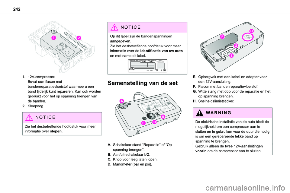 TOYOTA PROACE VERSO EV 2024 Instructieboekje (in Dutch) 242
1.12V-compressor.Bevat een flacon met bandenreparatievloeistof waarmee u een band tijdelijk kunt repareren. Kan ook worden gebruikt voor het op spanning brengen van de banden.
2.Sleepoog.
NOTIC TOYOTA PROACE VERSO EV 2024 Instructieboekje (in Dutch) 242
1.12V-compressor.Bevat een flacon met bandenreparatievloeistof waarmee u een band tijdelijk kunt repareren. Kan ook worden gebruikt voor het op spanning brengen van de banden.
2.Sleepoog.
NOTIC