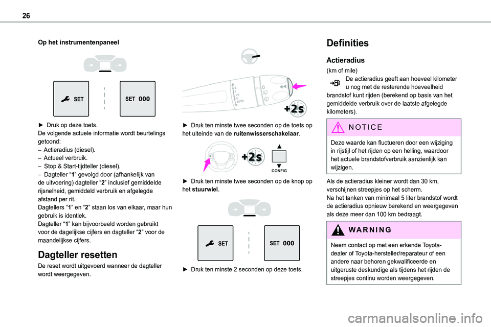 TOYOTA PROACE VERSO EV 2024 Instructieboekje (in Dutch) 26
Op het instrumentenpaneel
► Druk op deze toets.De volgende actuele informatie wordt beurtelings getoond:– Actieradius (diesel).– Actueel verbruik.– Stop & Start-tijdteller (diesel). TOYOTA PROACE VERSO EV 2024 Instructieboekje (in Dutch) 26
Op het instrumentenpaneel
► Druk op deze toets.De volgende actuele informatie wordt beurtelings getoond:– Actieradius (diesel).– Actueel verbruik.– Stop & Start-tijdteller (diesel).