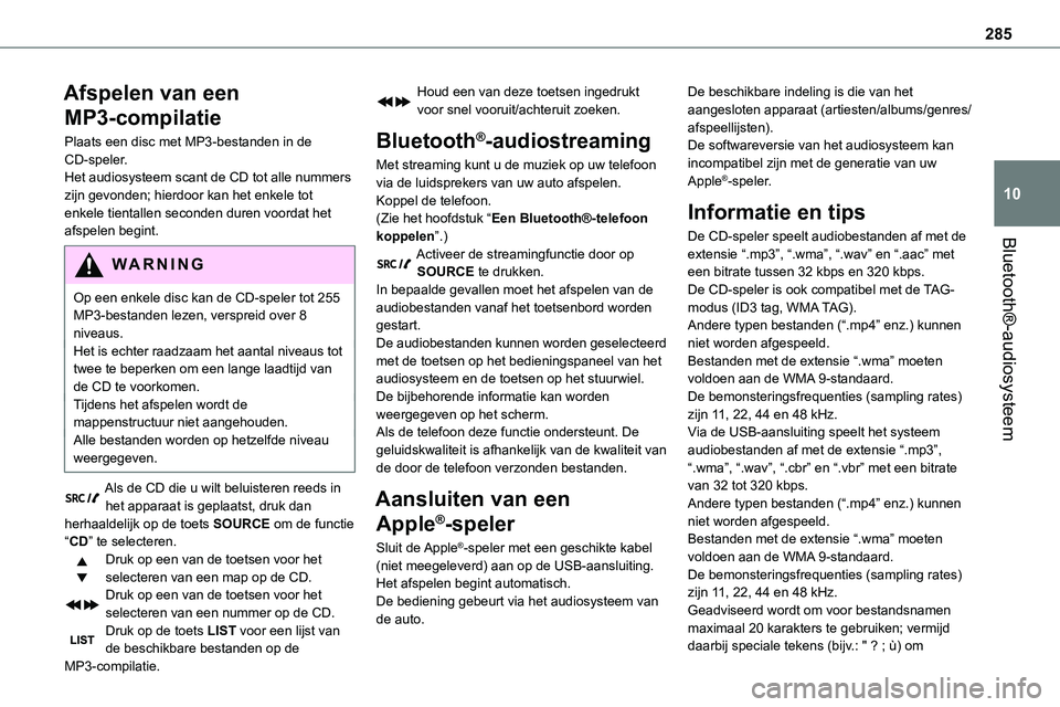 TOYOTA PROACE VERSO EV 2024 Instructieboekje (in Dutch) 285
Bluetooth®-audiosysteem
10
Afspelen van een
MP3-compilatie
Plaats een disc met MP3-bestanden in de CD-speler.Het audiosysteem scant de CD tot alle nummers zijn gevonden; hierdoor kan het enkele TOYOTA PROACE VERSO EV 2024 Instructieboekje (in Dutch) 285
Bluetooth®-audiosysteem
10
Afspelen van een
MP3-compilatie
Plaats een disc met MP3-bestanden in de CD-speler.Het audiosysteem scant de CD tot alle nummers zijn gevonden; hierdoor kan het enkele