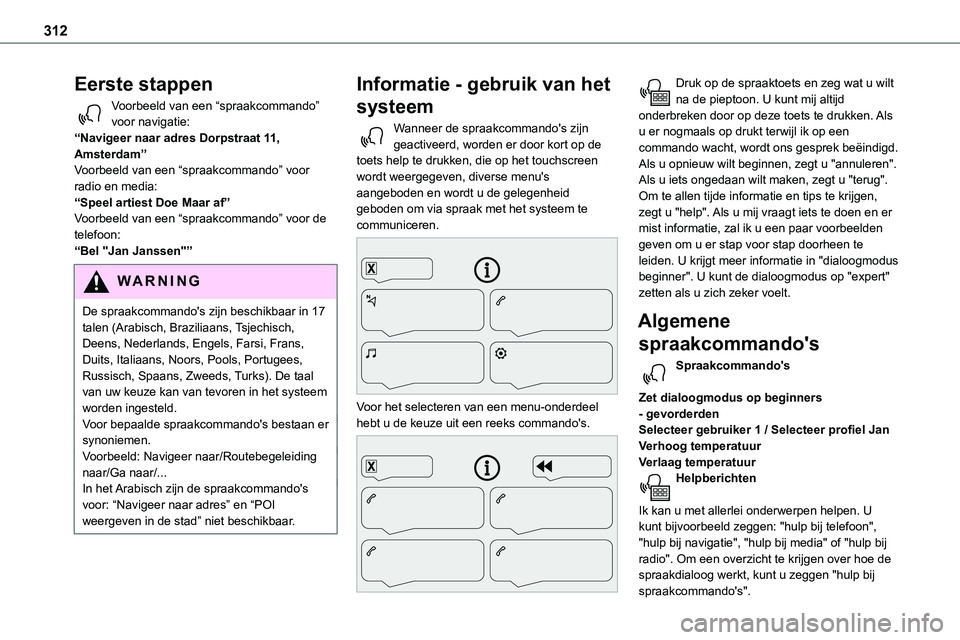 TOYOTA PROACE VERSO EV 2024 Instructieboekje (in Dutch) 312
Eerste stappen
Voorbeeld van een “spraakcommando” voor navigatie:“Navigeer naar adres Dorpstraat 11, Amsterdam”Voorbeeld van een “spraakcommando” voor radio en media:“Speel artiest D TOYOTA PROACE VERSO EV 2024 Instructieboekje (in Dutch) 312
Eerste stappen
Voorbeeld van een “spraakcommando” voor navigatie:“Navigeer naar adres Dorpstraat 11, Amsterdam”Voorbeeld van een “spraakcommando” voor radio en media:“Speel artiest D
