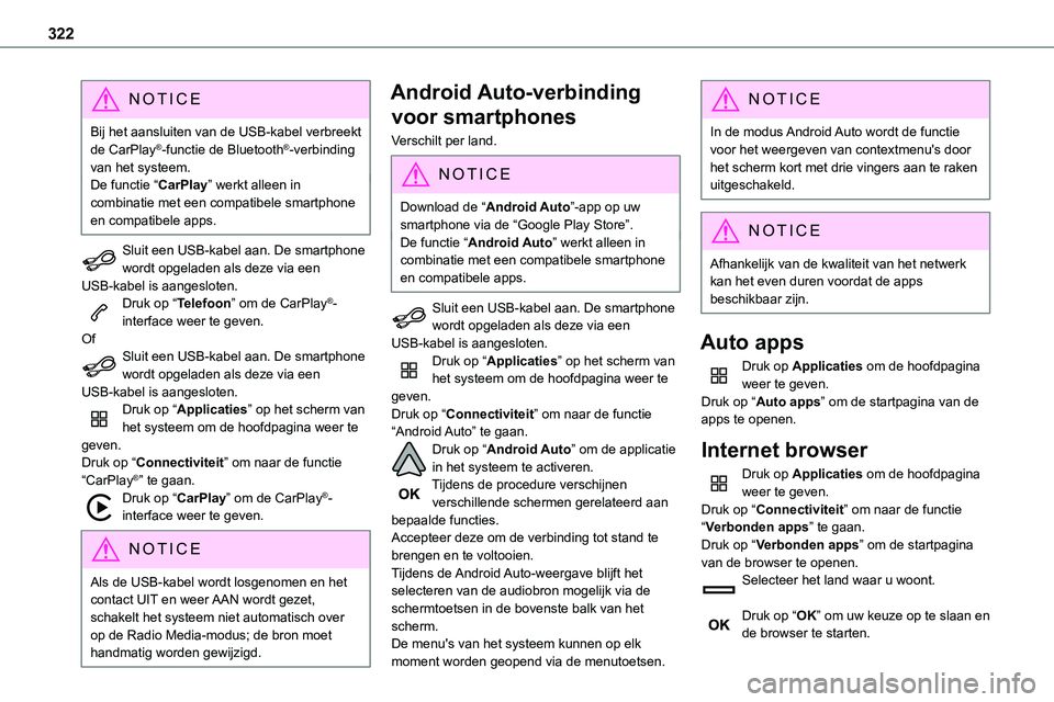 TOYOTA PROACE VERSO EV 2024 Instructieboekje (in Dutch) 322
NOTIC E
Bij het aansluiten van de USB-kabel verbreekt de CarPlay®-functie de Bluetooth®-verbinding van het systeem.De functie “CarPlay” werkt alleen in combinatie met een compatibele smartph TOYOTA PROACE VERSO EV 2024 Instructieboekje (in Dutch) 322
NOTIC E
Bij het aansluiten van de USB-kabel verbreekt de CarPlay®-functie de Bluetooth®-verbinding van het systeem.De functie “CarPlay” werkt alleen in combinatie met een compatibele smartph