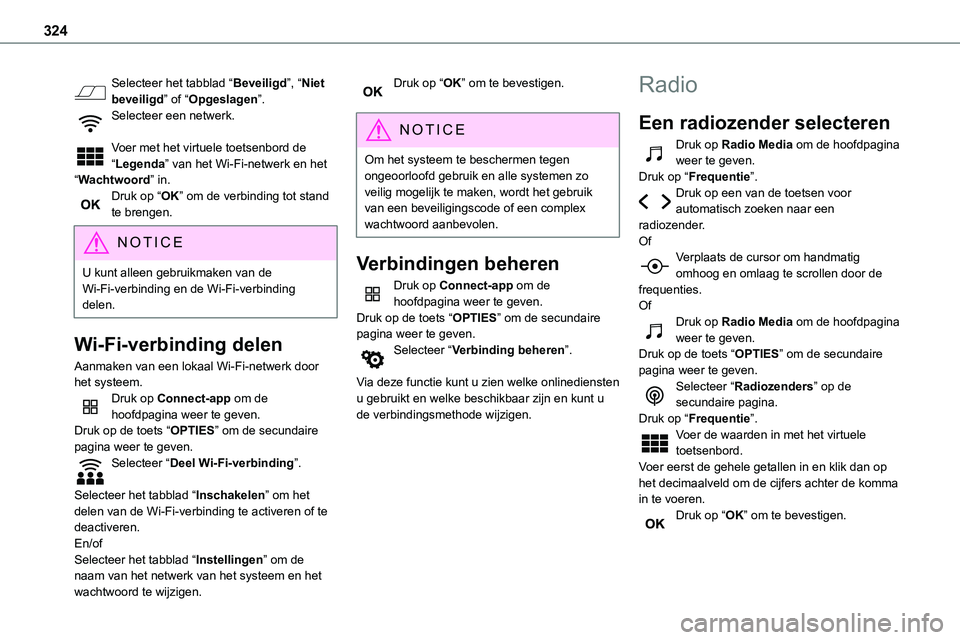 TOYOTA PROACE VERSO EV 2024 Instructieboekje (in Dutch) 324
Selecteer het tabblad “Beveiligd”, “Niet beveiligd” of “Opgeslagen”.Selecteer een netwerk.
Voer met het virtuele toetsenbord de “Legenda” van het Wi-Fi-netwerk en het “Wachtwoor TOYOTA PROACE VERSO EV 2024 Instructieboekje (in Dutch) 324
Selecteer het tabblad “Beveiligd”, “Niet beveiligd” of “Opgeslagen”.Selecteer een netwerk.
Voer met het virtuele toetsenbord de “Legenda” van het Wi-Fi-netwerk en het “Wachtwoor