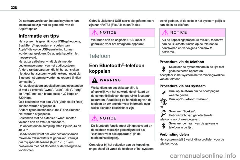 TOYOTA PROACE VERSO EV 2024 Instructieboekje (in Dutch) 328
De softwareversie van het audiosysteem kan incompatibel zijn met de generatie van de Apple®-speler.
Informatie en tips
Het systeem is geschikt voor USB-geheugens, BlackBerry®-apparaten en speler TOYOTA PROACE VERSO EV 2024 Instructieboekje (in Dutch) 328
De softwareversie van het audiosysteem kan incompatibel zijn met de generatie van de Apple®-speler.
Informatie en tips
Het systeem is geschikt voor USB-geheugens, BlackBerry®-apparaten en speler