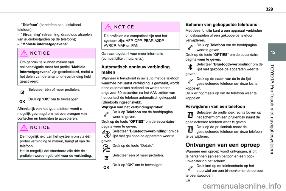 TOYOTA PROACE VERSO EV 2024 Instructieboekje (in Dutch) 329
TOYOTA Pro Touch met navigatiesysteem
12
– “Telefoon” (handsfree-set, uitsluitend telefoon);– “Streaming” (streaming: draadloos afspelen van audiobestanden op de telefoon);– “Mobie TOYOTA PROACE VERSO EV 2024 Instructieboekje (in Dutch) 329
TOYOTA Pro Touch met navigatiesysteem
12
– “Telefoon” (handsfree-set, uitsluitend telefoon);– “Streaming” (streaming: draadloos afspelen van audiobestanden op de telefoon);– “Mobie