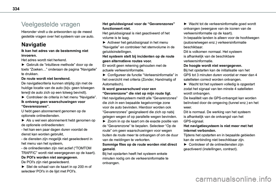 TOYOTA PROACE VERSO EV 2024  Instructieboekje (in Dutch) 334
Veelgestelde vragen
Hieronder vindt u de antwoorden op de meest gestelde vragen over het systeem van uw auto.
Navigatie
Ik kan het adres van de bestemming niet invoeren.Het adres wordt niet herken
