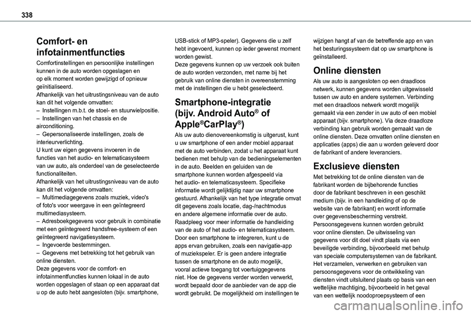 TOYOTA PROACE VERSO EV 2024  Instructieboekje (in Dutch) 338
Comfort- en 
infotainmentfuncties
Comfortinstellingen en persoonlijke instellingen kunnen in de auto worden opgeslagen en op elk moment worden gewijzigd of opnieuw geïnitialiseerd. Afhankelijk va
