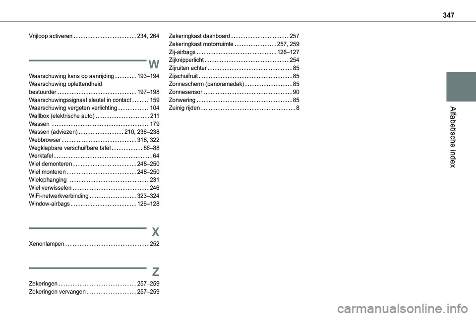 TOYOTA PROACE VERSO EV 2024 Instructieboekje (in Dutch) 347
Alfabetische index
Vrijloop activeren 234, 264
W
Waarschuwing kans op aanrijding 193–194Waarschuwing oplettendheid bestuurder 197–198Waarschuwingssignaal sleutel in contact 159Waarsch TOYOTA PROACE VERSO EV 2024 Instructieboekje (in Dutch) 347
Alfabetische index
Vrijloop activeren 234, 264
W
Waarschuwing kans op aanrijding 193–194Waarschuwing oplettendheid bestuurder 197–198Waarschuwingssignaal sleutel in contact 159Waarsch