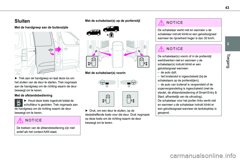 TOYOTA PROACE VERSO EV 2024 Instructieboekje (in Dutch) 43
Toegang
2
Sluiten
Met de handgreep aan de buitenzijde
► Trek aan de handgreep en laat deze los om het sluiten van de deur te starten. Trek nogmaals aan de handgreep om de richting waarin de de TOYOTA PROACE VERSO EV 2024 Instructieboekje (in Dutch) 43
Toegang
2
Sluiten
Met de handgreep aan de buitenzijde
► Trek aan de handgreep en laat deze los om het sluiten van de deur te starten. Trek nogmaals aan de handgreep om de richting waarin de de