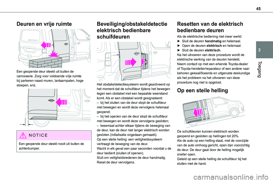 TOYOTA PROACE VERSO EV 2024 Instructieboekje (in Dutch) 45
Toegang
2
Deuren en vrije ruimte
Een geopende deur steekt uit buiten de carrosserie. Zorg voor voldoende vrije ruimte bij parkeren naast muren, lantaarnpalen, hoge stoepen, enz.
NOTIC E
Een g TOYOTA PROACE VERSO EV 2024 Instructieboekje (in Dutch) 45
Toegang
2
Deuren en vrije ruimte
Een geopende deur steekt uit buiten de carrosserie. Zorg voor voldoende vrije ruimte bij parkeren naast muren, lantaarnpalen, hoge stoepen, enz.
NOTIC E
Een g