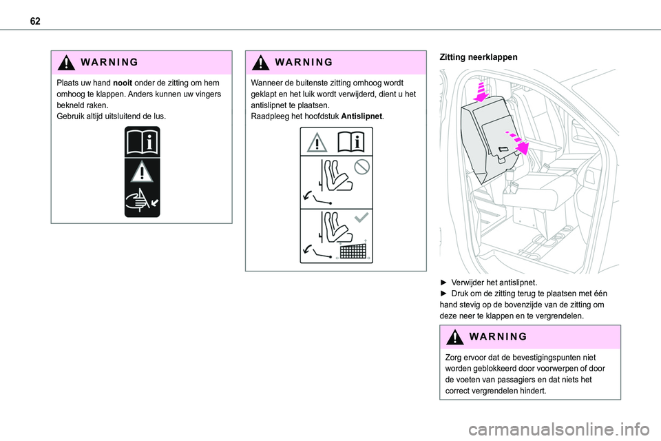 TOYOTA PROACE VERSO EV 2024 Instructieboekje (in Dutch) 62
WARNI NG
Plaats uw hand nooit onder de zitting om hem omhoog te klappen. Anders kunnen uw vingers bekneld raken.Gebruik altijd uitsluitend de lus.
WARNI NG
Wanneer de buitenste zitting omhoog wordt TOYOTA PROACE VERSO EV 2024 Instructieboekje (in Dutch) 62
WARNI NG
Plaats uw hand nooit onder de zitting om hem omhoog te klappen. Anders kunnen uw vingers bekneld raken.Gebruik altijd uitsluitend de lus.
WARNI NG
Wanneer de buitenste zitting omhoog wordt