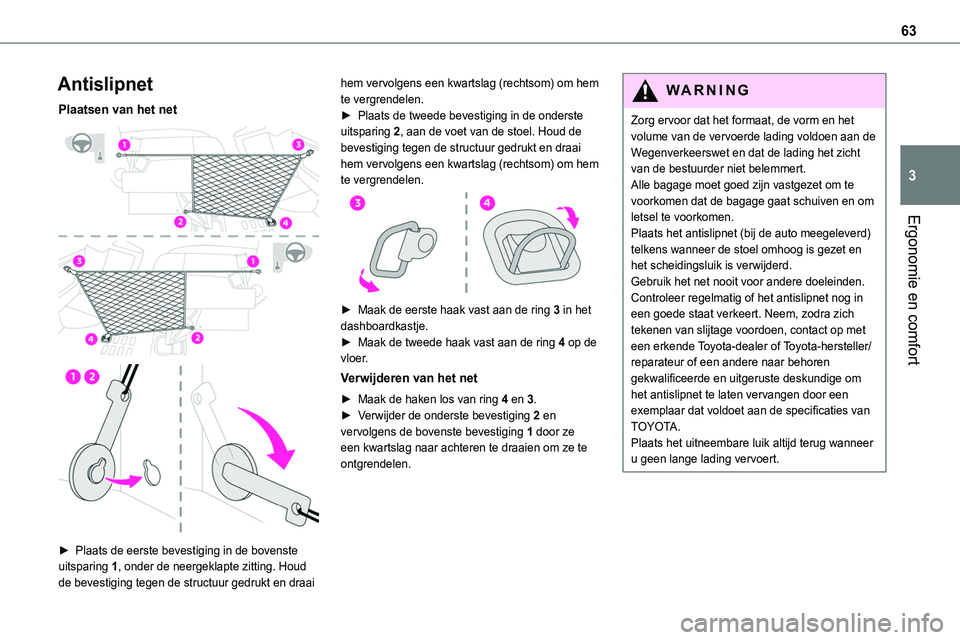 TOYOTA PROACE VERSO EV 2024 Instructieboekje (in Dutch) 63
Ergonomie en comfort
3
Antislipnet
Plaatsen van het net
► Plaats de eerste bevestiging in de bovenste uitsparing 1, onder de neergeklapte zitting. Houd de bevestiging tegen de structuur ged TOYOTA PROACE VERSO EV 2024 Instructieboekje (in Dutch) 63
Ergonomie en comfort
3
Antislipnet
Plaatsen van het net
► Plaats de eerste bevestiging in de bovenste uitsparing 1, onder de neergeklapte zitting. Houd de bevestiging tegen de structuur ged
