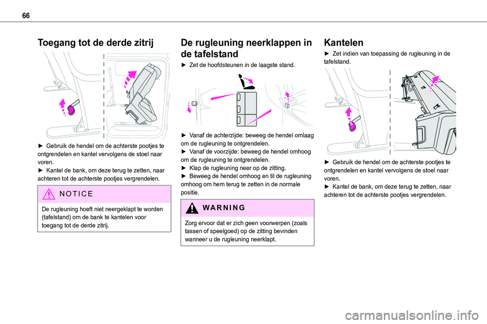 TOYOTA PROACE VERSO EV 2024 Instructieboekje (in Dutch) 66
Toegang tot de derde zitrij
► Gebruik de hendel om de achterste pootjes te ontgrendelen en kantel vervolgens de stoel naar voren.► Kantel de bank, om deze terug te zetten, naar achteren tot TOYOTA PROACE VERSO EV 2024 Instructieboekje (in Dutch) 66
Toegang tot de derde zitrij
► Gebruik de hendel om de achterste pootjes te ontgrendelen en kantel vervolgens de stoel naar voren.► Kantel de bank, om deze terug te zetten, naar achteren tot