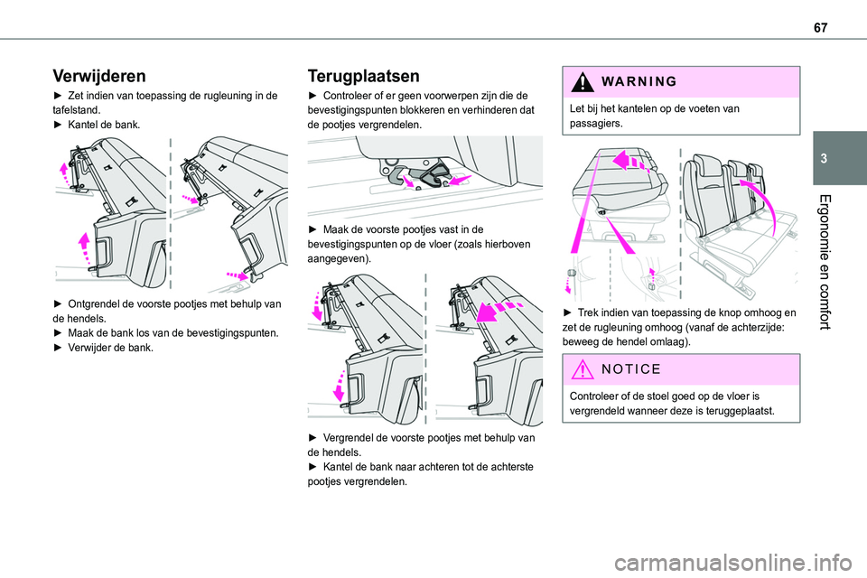 TOYOTA PROACE VERSO EV 2024 Instructieboekje (in Dutch) 67
Ergonomie en comfort
3
Verwijderen
► Zet indien van toepassing de rugleuning in de tafelstand.► Kantel de bank.
► Ontgrendel de voorste pootjes met behulp van de hendels.► Maak de bank l TOYOTA PROACE VERSO EV 2024 Instructieboekje (in Dutch) 67
Ergonomie en comfort
3
Verwijderen
► Zet indien van toepassing de rugleuning in de tafelstand.► Kantel de bank.
► Ontgrendel de voorste pootjes met behulp van de hendels.► Maak de bank l